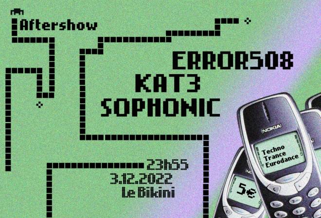 Aftershow : ERROR508 + KAT3 + SOPHONIC