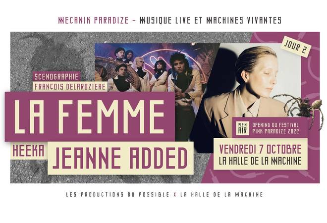 LA FEMME + JEANNE ADDED + HEEKA [ festival Pink Paradize 2022 ] @ Halle de la Machine 