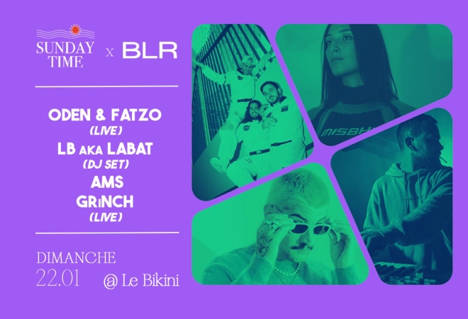 Sunday Time x BLR : ODEN & FATZO + LB aka LABAT (dj set) + AMS + GRiNCH (live)