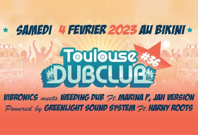 Toulouse Dub Club #36 : VIBRONICS meets WEEDING DUB ft MARINA P + JAH VERSION powered by GREENLIGHT SOUND SYSTEM ft HARNY ROOTS