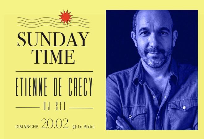 Sunday Time : ETIENNE DE CRECY (dj set)