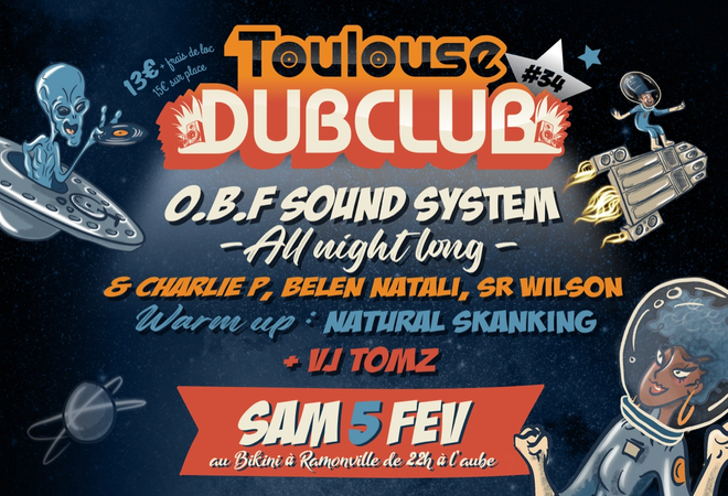Toulouse Dub Club #34 : O.B.F SOUND SYSTEM (all night long) + CHARLIE P + BELÉN NATALI + SR WILSON + NATURAL SKANKING + VJ TOMZ